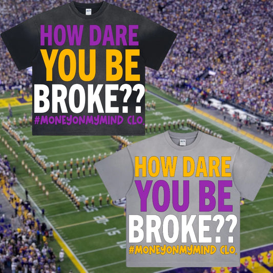 LSU Homecoming 25’ “HOW DARE YOU BE BROKE??” w/ Website Barcode Tees