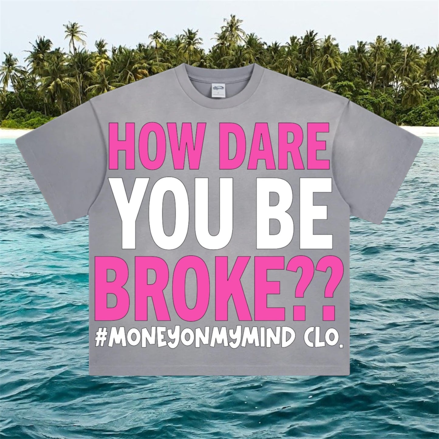 “How Dare You Be BROKE??” Tees