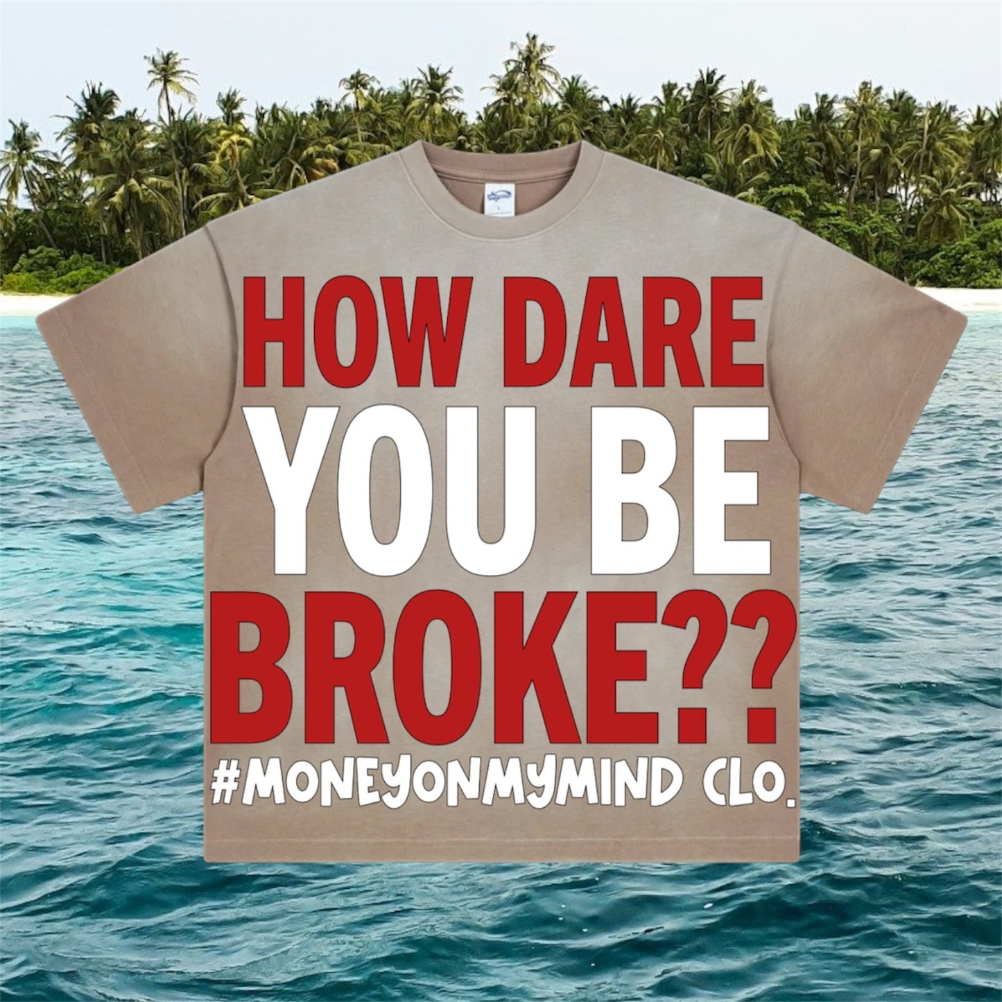 “How Dare You Be BROKE??” Tees